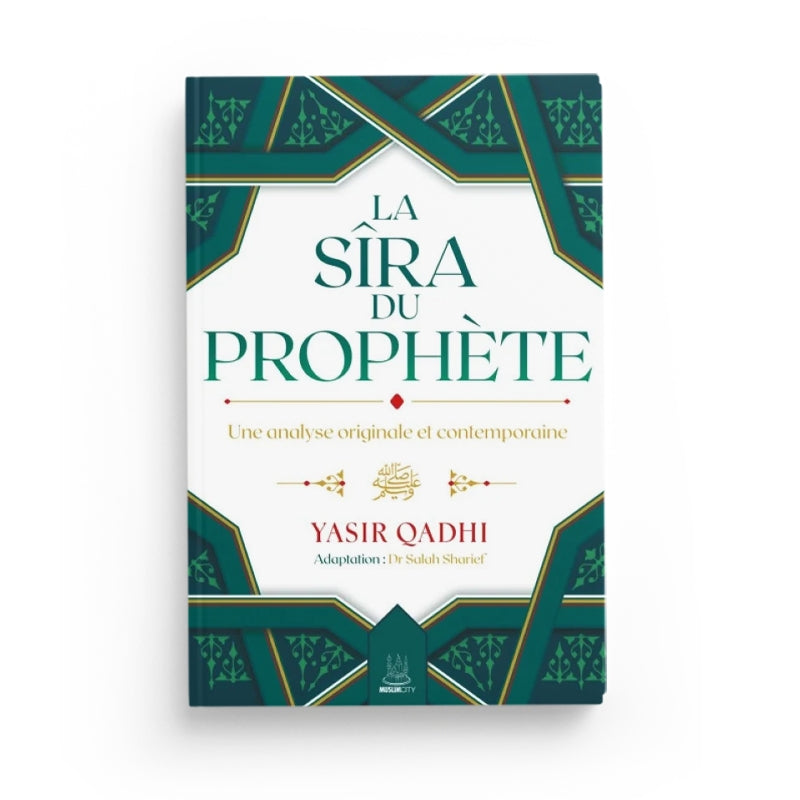 La Sîra du Prophète ﷺ – Une analyse originale et contemporaine - Yasir Qadhi - Editions MuslimCity