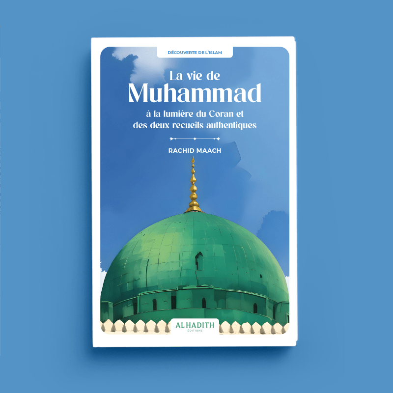 La vie de Muhammad à la lumière du Coran et des deux recueils authentiques - Par Rachid Maach - Éditions Al - Hadîth Al - imen