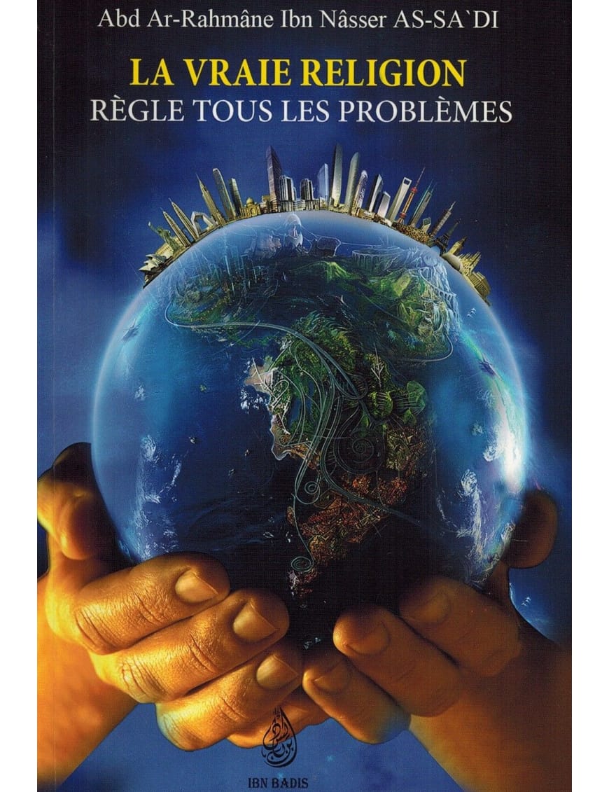 La vraie religion règle tous les problèmes - as-Sa'di - Ibn Badis - Ibn Badis Éditions Ibn Badis Livre > Islam > Tawhid / Aqidah (Croyance) 9782953836653 Librairie Musulmane Al-imen