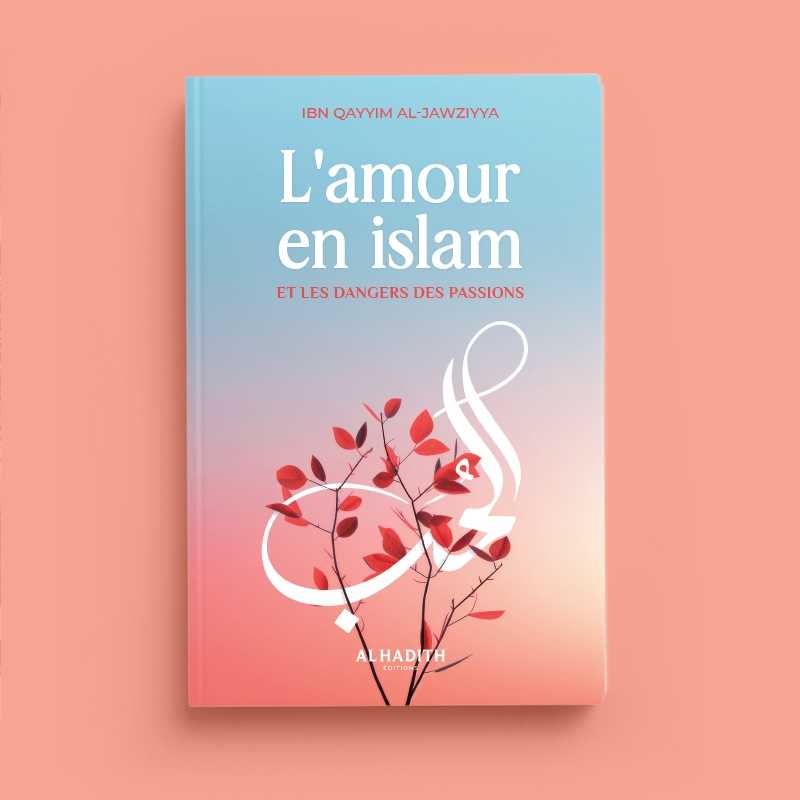 L'amour en islam et les dangers des passions d'Ibn Qayyim al - Jawziyya Al - imen