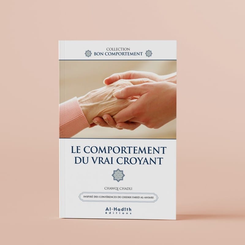 LE COMPORTEMENT DU VRAI CROYANT - CHAWQI CHADLI - Editions Al-Hadîth Al-Hadîth Livre > Islam > Foi et Spiritualité 9782875452313 Librairie Musulmane Al-imen
