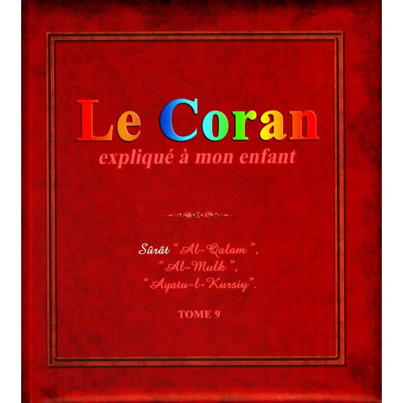 Le Coran expliqué à mon enfant (Tome 9): Sûrat "Al - Qalam", "Al Mulk", "Ayatu - l - Kursiy" Al - imen