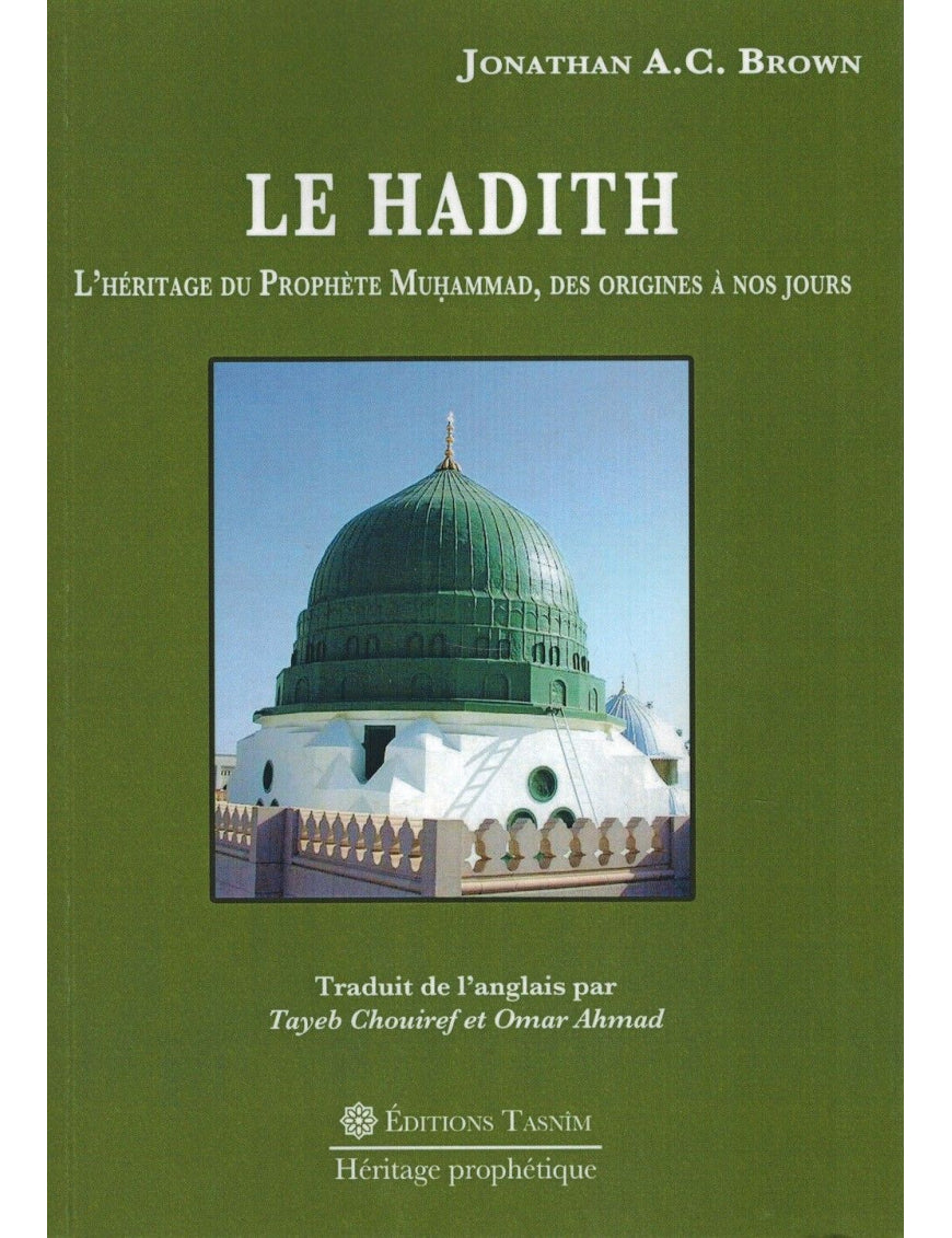 Le Hadith - L'Héritage du Prophète Muhammad, des Origines à nos jours - Jonathan A.C. Brown - Tasnim - Éditions Tasnîm