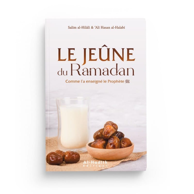 Le jeûne du Ramadan comme l'a enseigné le Prophète - Salîm al-Hilâlî &amp; ‘Alî Hasan al-Halabî - éditions Al-Hadîth Al-Hadîth Livre > Islam 9782875451705 Librairie Musulmane Al-imen