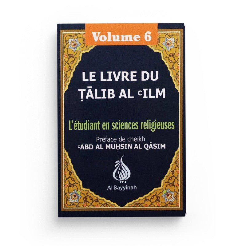 Le livre du Tâlib al - 'ilm - L'étudiant en sciences religieuses - Volume 6 Al - imen