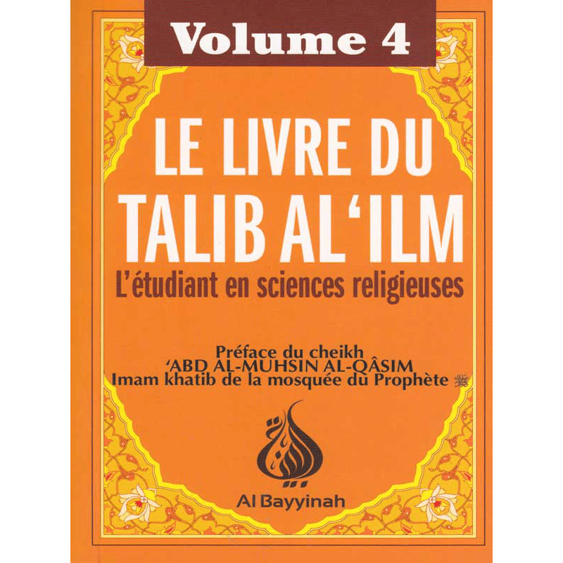 Le Livre du Tâlib al 'Ilm - Volume 4 - Shaykh Bakr Ibn 'Abd-Allah Aboû Zayd - Al-Bayyinah Al-Bayyinah Livres > Islam 9782919455263 Librairie Musulmane Al-imen