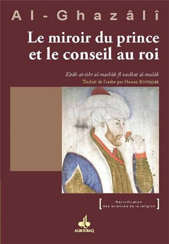 Le Miroir du Prince et le Conseil au Roi — Al Ghazali | Éditions Al Bouraq Al Bouraq Livre > Islam > Foi et Spiritualité 9782841619726 Librairie Musulmane Al-imen