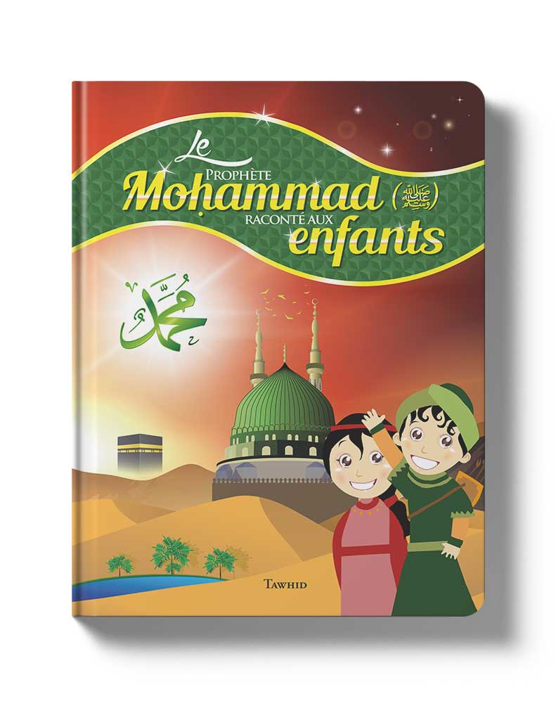 Le Prophète Mohammad raconté aux enfants - Éditions Tawhid Tawhid Livre Islam Enfant 9782848623924 Librairie Musulmane Al-imen