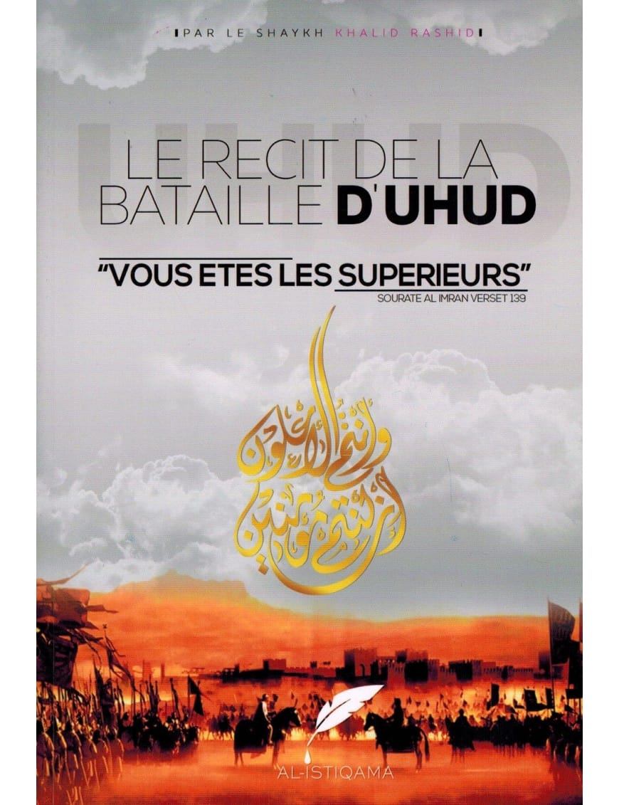 Le récit de la bataille d'Uhud - Vous êtes les supérieurs - Khalid Rashid - Al-Istiqama - Sana Sana Livre > Islam > Histoire du monde arabo-musulman 9781234567897 Librairie Musulmane Al-imen