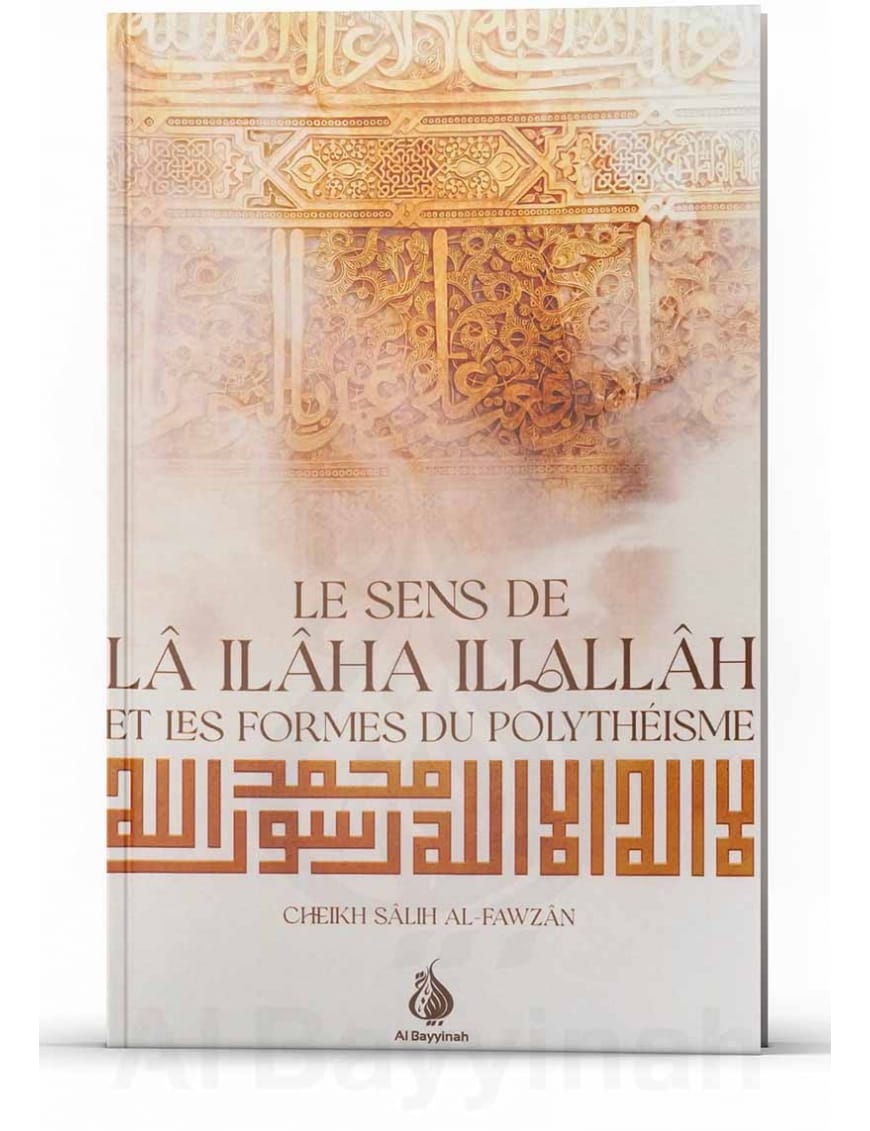 Le sens de lâ ilâha illallâh et les formes du polythéisme - Cheikh Salih al-Fawzan - Al Bayyinah Al-Bayyinah Livre > Islam > Biographie 9782902526369 Librairie Musulmane Al-imen