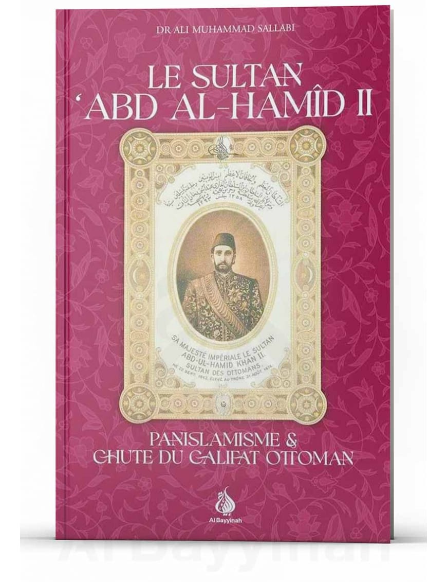 Le Sultan Abd Al-Hamid II - Panislamisme &amp; chute du Califat Ottoman - Al Bayyinah Al-Bayyinah Livre > Islam > Biographie 9782902526376 Librairie Musulmane Al-imen