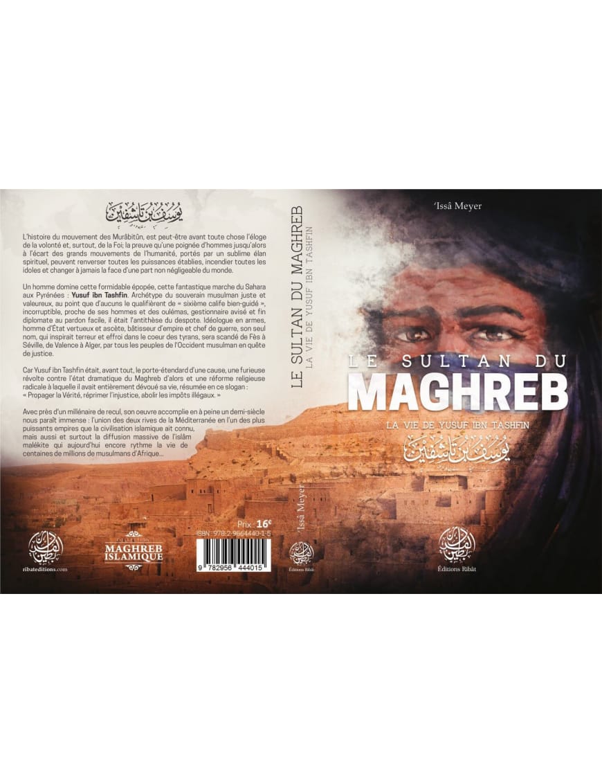Le Sultan du Maghreb - La vie de Yusuf Ibn Tashfin - 'Issâ Meyer - Editions Ribât - Éditions Ribât Ribât Livre > Islam > Histoire du monde arabo-musulman 9782956444015 Librairie Musulmane Al-imen