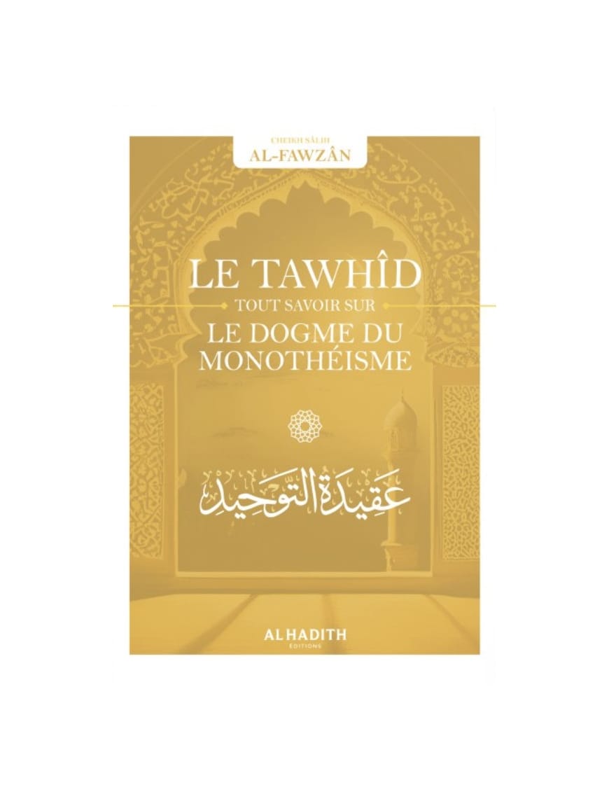 Le Tawhîd : tout savoir sur le dogme du monothéisme - Sâlih ibn Fawzân - al Hadith - Sana Sana Livre > Islam 9791093154022 Librairie Musulmane Al-imen