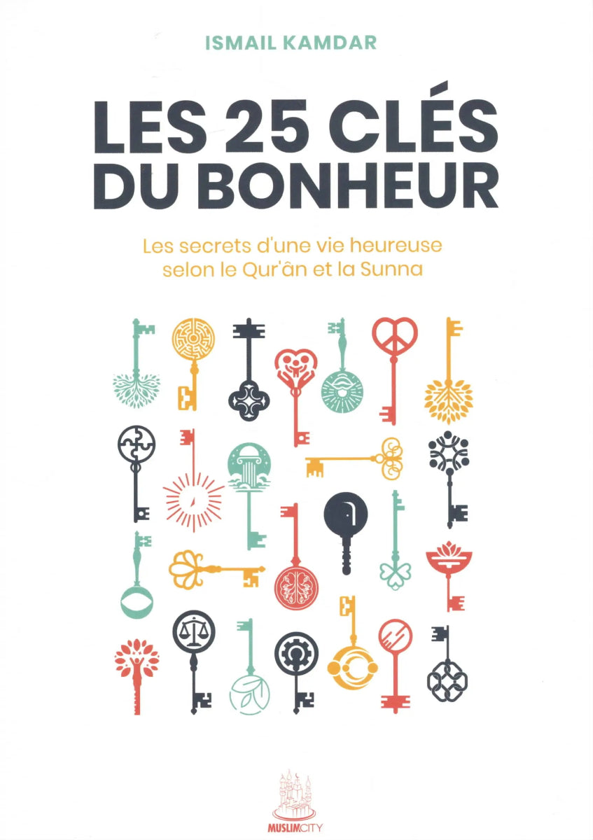 Les 25 clés du bonheur par Ismail Kamdar Al - imen