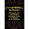 Les 40 Hadiths An - Nawawi - Commentés par les Erudits Ibn Daqiq Al - 'Id, An - Nawawi et Al - 'Uthaymin Al - imen