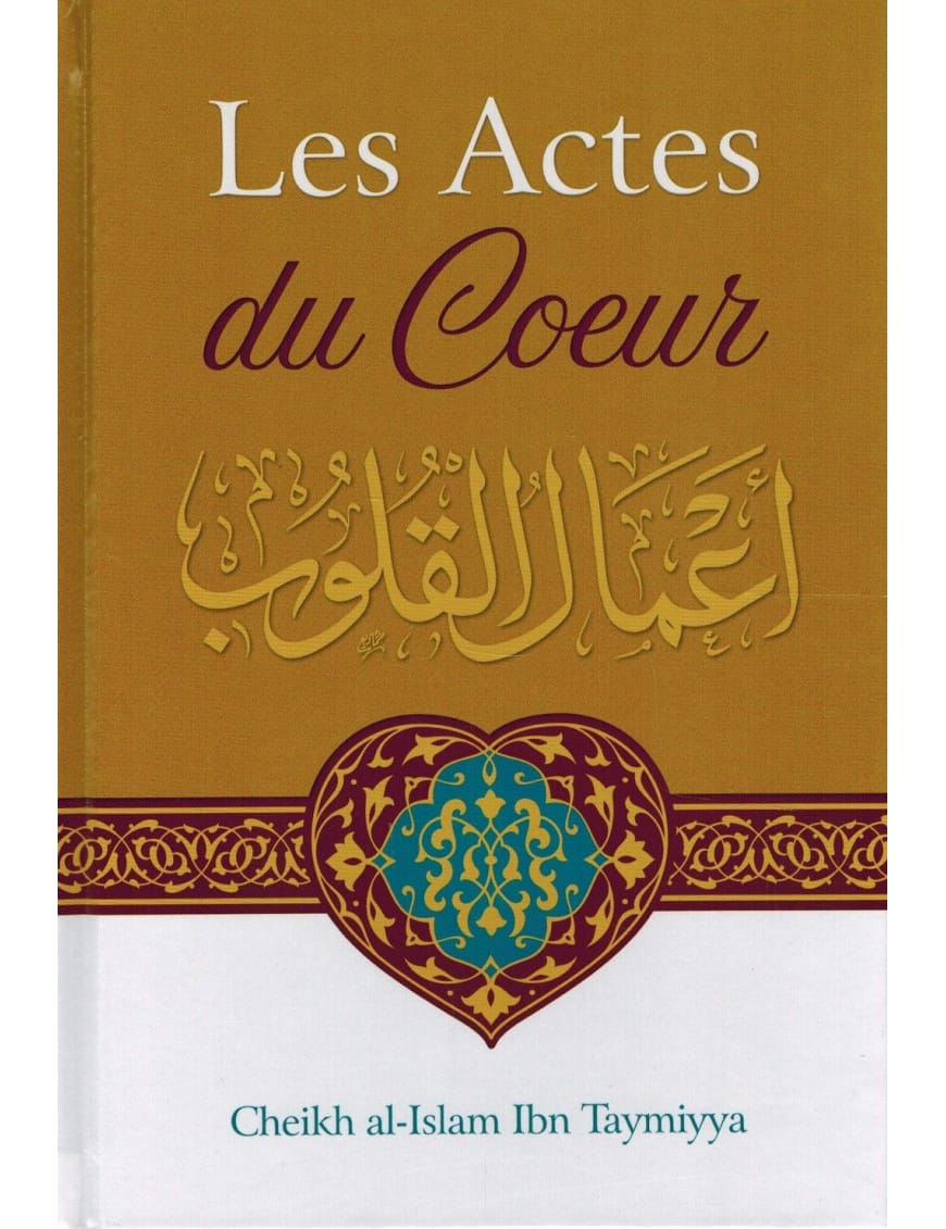 Les actes du cœur - Shaykh Al-Islam Ibn Taymiyya - Ibn Badis - Ibn Badis Éditions Ibn Badis Livre > Islam > Foi et Spiritualité 9791091925884 Librairie Musulmane Al-imen