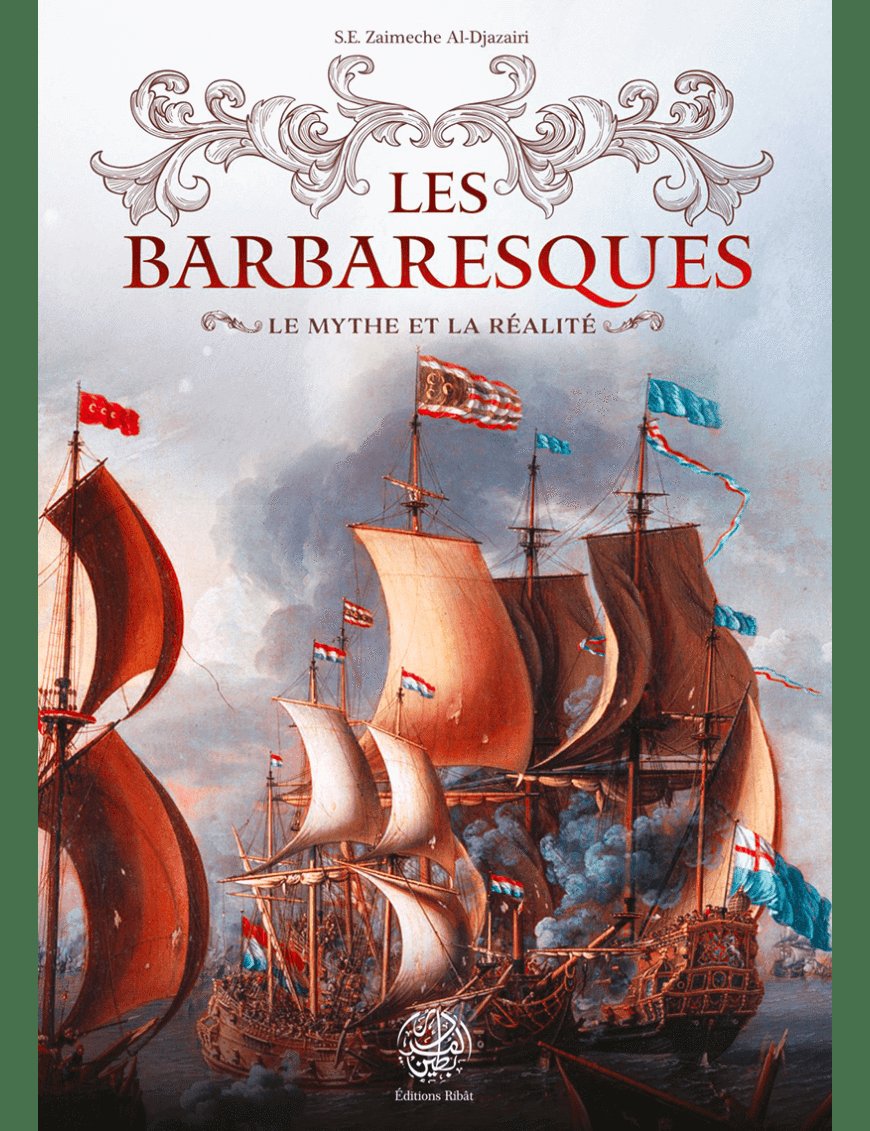Les Barbaresques - Zaimeche Al-Djazairi - Ribat - Éditions Ribât Ribât Livre > Islam > Histoire du monde arabo-musulman 9782491948252 Librairie Musulmane Al-imen