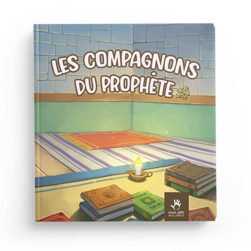 Les Compagnons du Prophète (ﷺ) de MuslimKid Al - imen