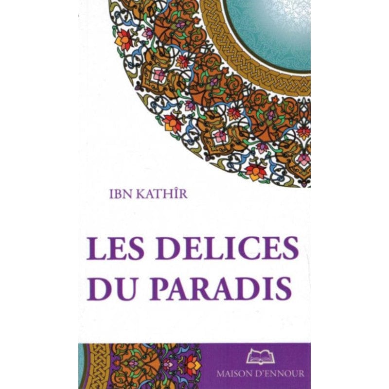 Les Délices du Paradis d'après Ibn Kathir — Ibn Kathir | Éditions Maison d'Ennour Maison d'Ennour Livre > Islam > Tawhid / Aqidah (Croyance) 9782910891633 Librairie Musulmane Al-imen