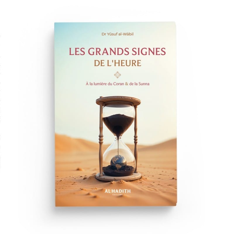 LES GRANDS SIGNES DE L'HEURE - Dr Yûsuf al-Wâbil - éditions Al-Hadîth Al-Hadîth Livre > Islam 9782875453983 Librairie Musulmane Al-imen