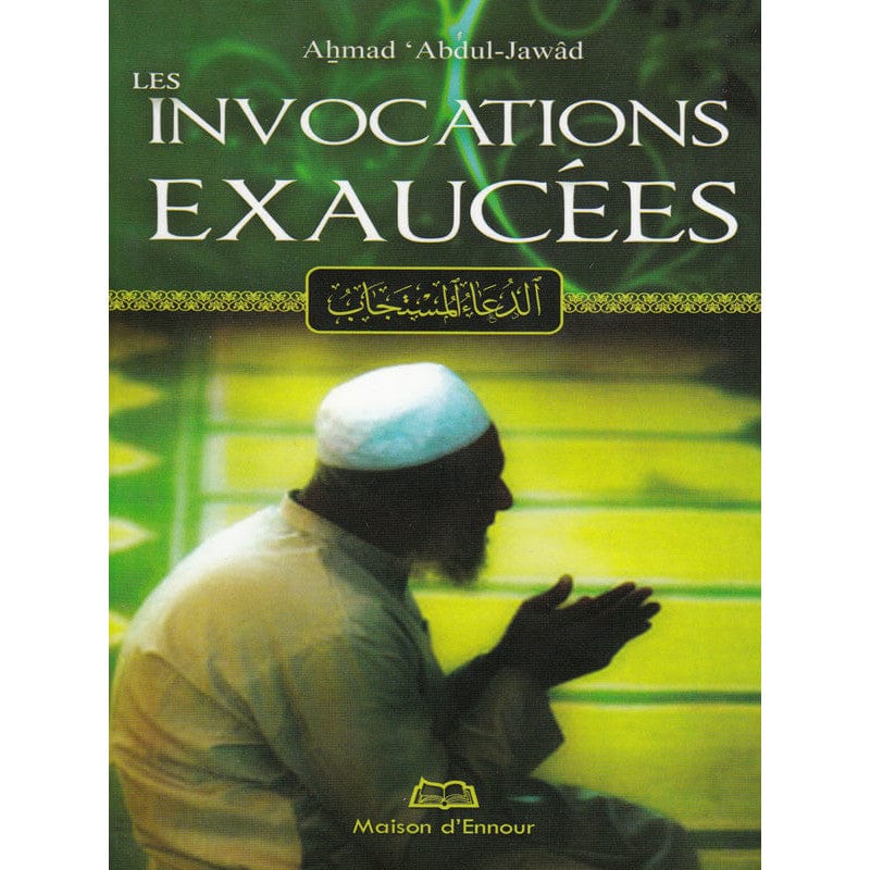 Les invocations exaucées — Ahmad Abdul-Jawâd | Éditions Maison d'Ennour Maison d'Ennour Livres > Islam > Invocations (Dou'as) 9782752401427 Librairie Musulmane Al-imen