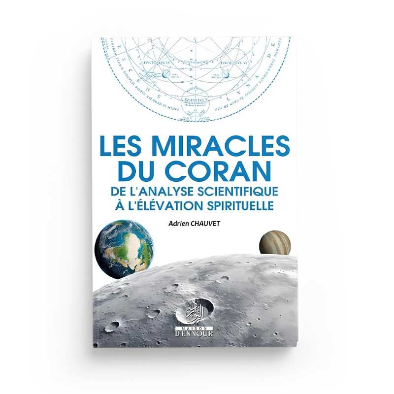 Les Miracles du Coran : De l'Analyse Scientifique à l'Élévation Spirituelle - Adrien Chauvet
