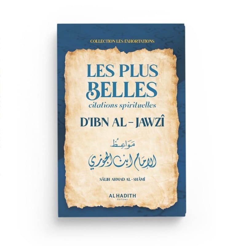 Les plus belles citations spirituelles d’Ibn AL-JAWZÎ - SÂLIH AHMAD AL-SHÂMÎ - éditions Al-Hadîth Al-Hadîth Livre > Islam 9782875453945 Librairie Musulmane Al-imen