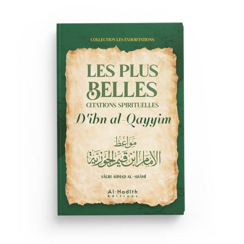 Les plus belles citations spirituelles d'Ibn Al-Qayyim - Sâlih Ahmad Al-Shâmî - éditions Al-Hadîth Al-Hadîth Livre > Islam > Foi et Spiritualité 9782875452290 Librairie Musulmane Al-imen