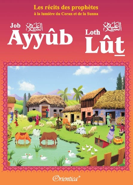 Les Récits des Prophètes : Ayyûb & Lût (Job & Loth) — Orientica | Livre Islam Orientica Livre Islam Enfant 9782356350930 Librairie Musulmane Al-imen