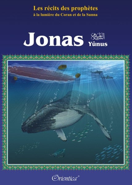 Les Récits des Prophètes — Histoire de Jonas (Yûnus) | Orientica | Livre Islam Illustré Orientica Livre Islam Enfant 9782356350244 Librairie Musulmane Al-imen