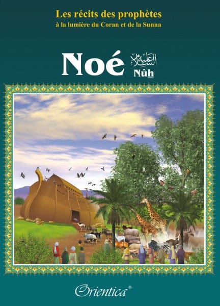 Les Récits des Prophètes — Histoire de Noé (Nûh) | Orientica | Livre Islam illustré Orientica Livre Islam Enfant 9782356350220 Librairie Musulmane Al-imen