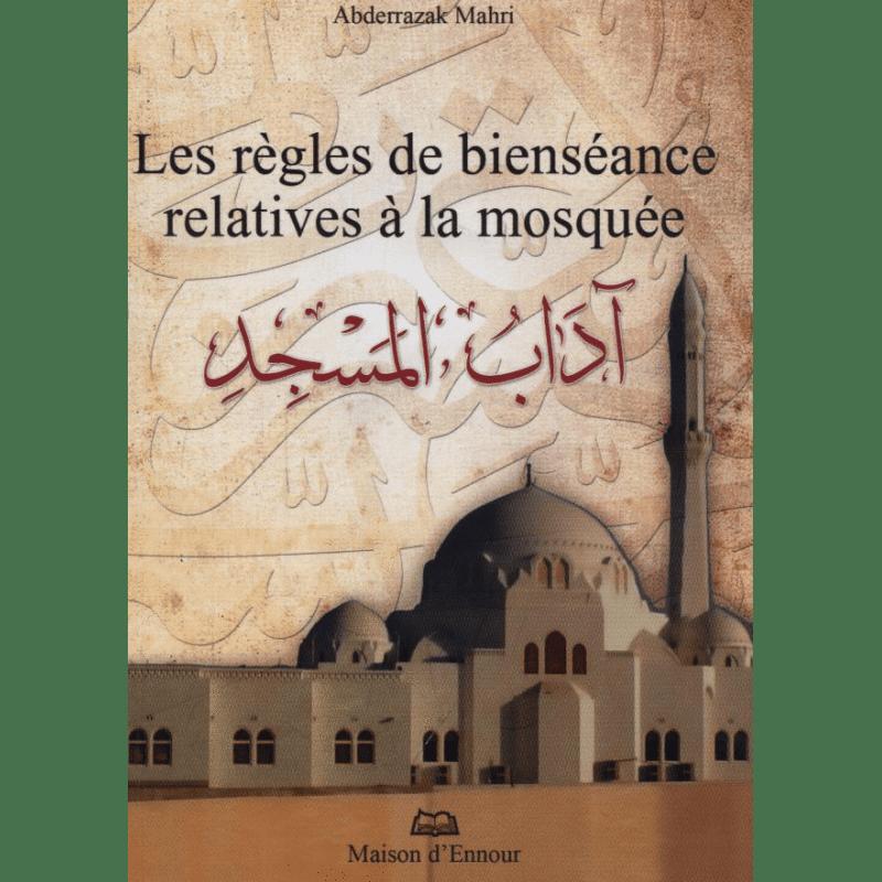 Les règles de bienséance relatives à la mosquée — Abderrazak Mahri | Éditions Maison d'Ennour Maison d'Ennour Livre > Islam > Fiqh (Droit et Jurisprudence) 9782752400499 Librairie Musulmane Al-imen