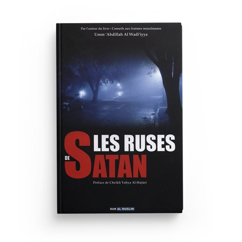 Les Ruses de Satan - Umm 'Abdillah AL-WADI'IYYA (Rigide) - Dar Al Muslim Dar Al-Muslim Livres > Islam > Hadith 9782917113486 Librairie Musulmane Al-imen