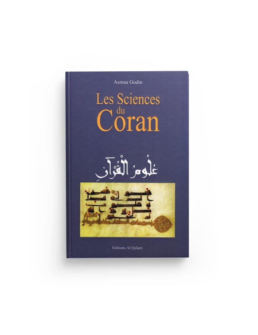 Les Sciences du Coran (Ouloum Al-Qur'an) - Asmaa Godin - Al Qalam - Éditions Al Qalam Al Qalam Livre sur le Coran Tafsir 9782909469690 Librairie Musulmane Al-imen