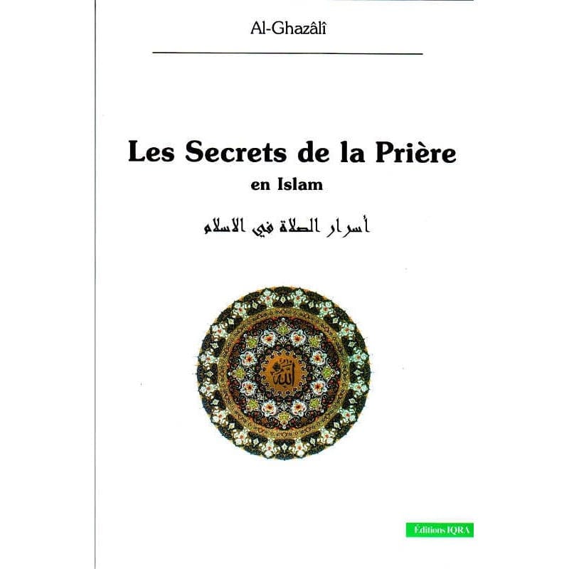 Les Secrets de la prière en Islam — Al-Ghazali - Iqra IQRA Livres > Islam > Prière (Salat) Default Librairie Musulmane Al-imen
