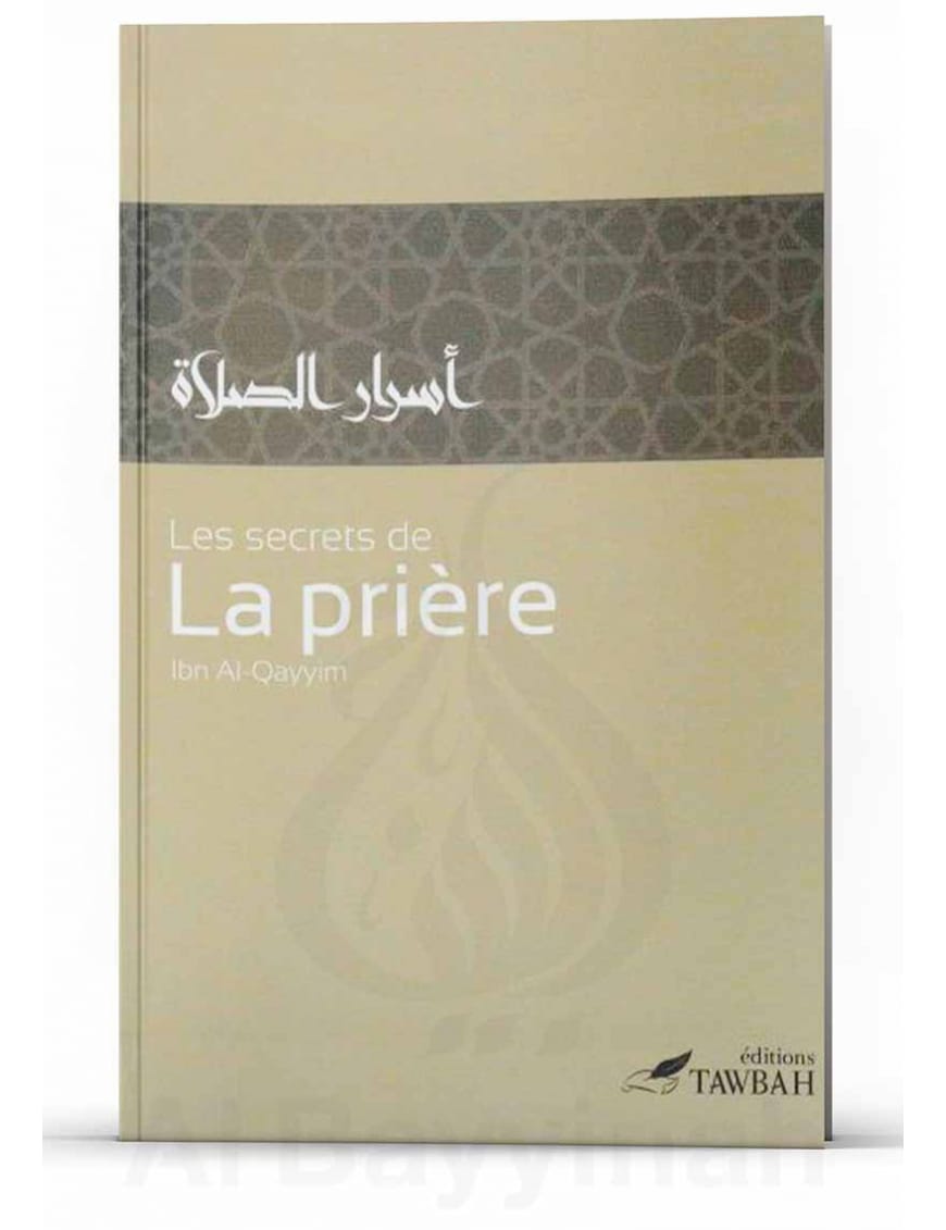 Les secrets de la prière - Ibn Qayyim - Tawbah - Éditions Iqra Iqra Livre > Islam > Foi et Spiritualité 9782916316963 Librairie Musulmane Al-imen