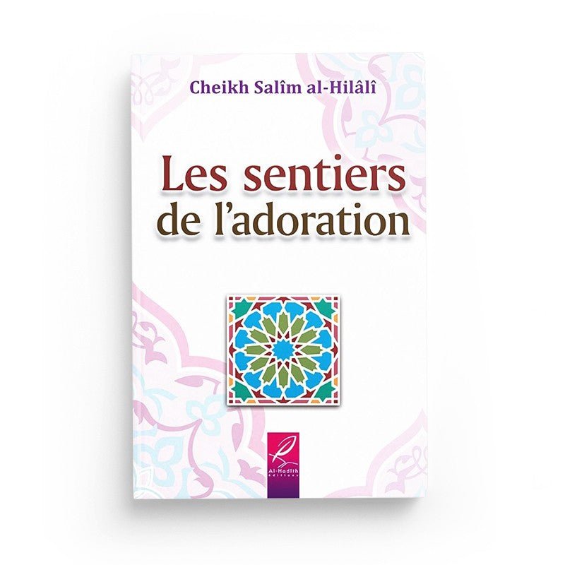 Les sentiers de l'adoration - Salîm al - Hilâlî Al - imen