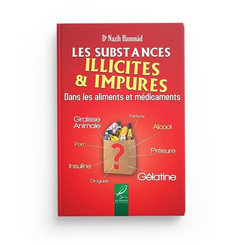 Les substances illicites &amp; impures dans les aliments et médicaments - Dr Nazîh Hammâd - éditions Al-Hadîth Al-Hadîth Livre > Islam 9782930395944 Librairie Musulmane Al-imen