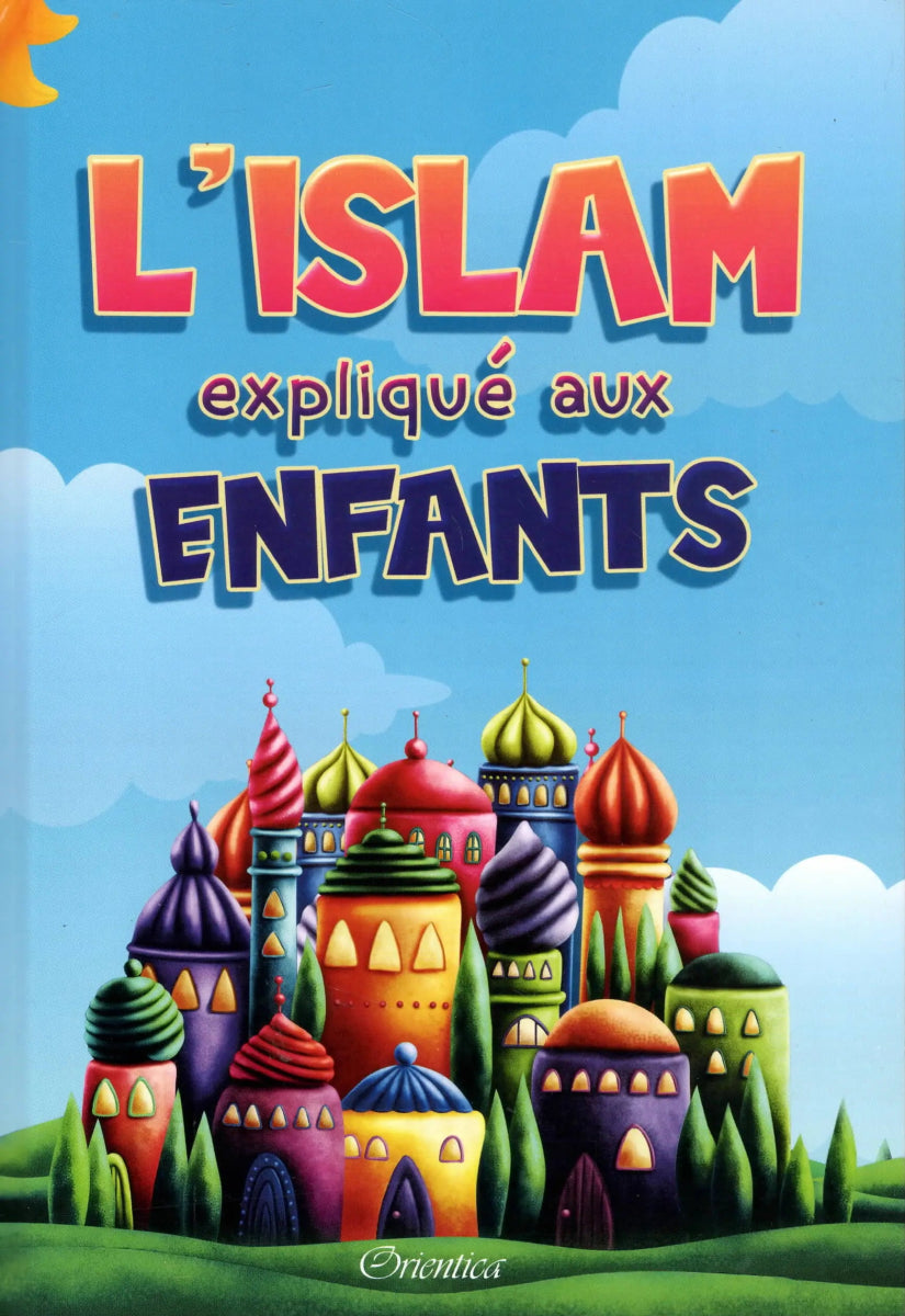 L'Islam expliqué aux enfants des éditions Orientica Al - imen