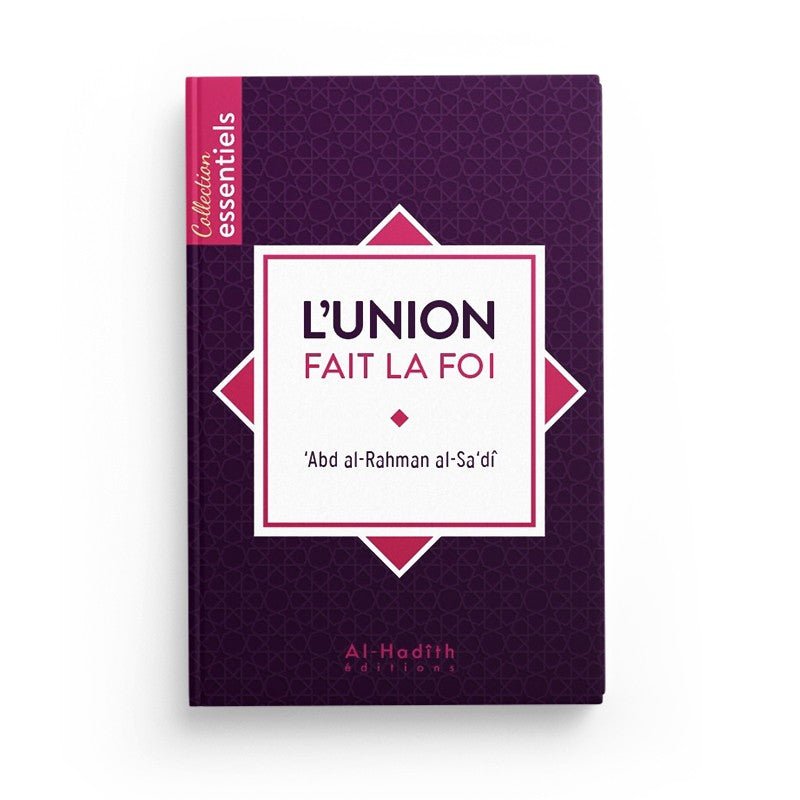 L'union fait la foi - 'Abd al - Rahman al - Sa'dî - Editions Al Hadith Al - imen