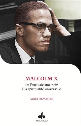 Malcolm X : De l'exclusivisme noir à la spiritualité universelle — Tariq Ramadan | Éditions Al Bouraq Al Bouraq Livre > Islam 9791022501811 Librairie Musulmane Al-imen