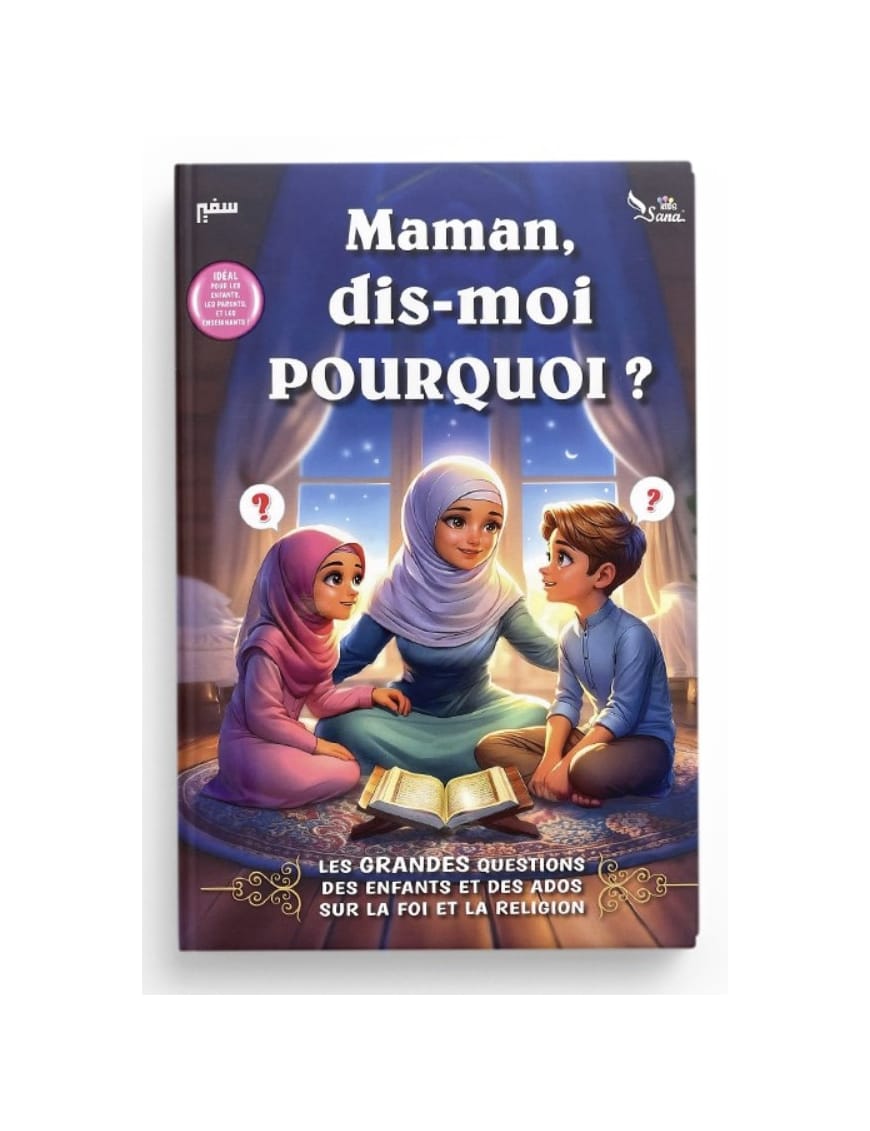 Maman, dis-moi pourquoi ? Les Grandes questions des enfants et des ados sur la religion l'Islam et la foi - Sana Sana Livre Islam Enfant 9782356337405 Librairie Musulmane Al-imen