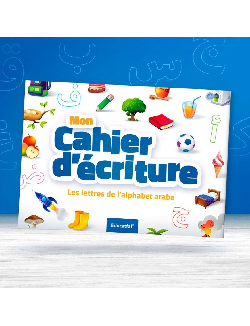 Mon Cahier d'écriture - Les lettres de l'alphabet arabe - Educatfal - Éditions Al-Qamar
