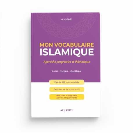 Mon Vocabulaire Islamique : Approche progressive et thématique - Amin Salih - Editions al-hadith Al-Hadîth Livre > Islam 9782875453631 Librairie Musulmane Al-imen