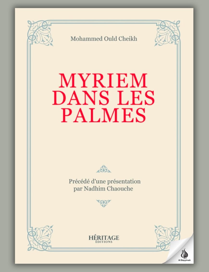 Myriem dans les palmes - Mohammed Ould Cheikh - Héritage - Al-Bayyinah Al-Bayyinah Livre > Islam > Biographie 9782493295538 Librairie Musulmane Al-imen