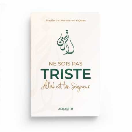 Ne sois pas triste Allah est ton Seigneur - Shaykha Bint Muhammad al-Qâsim - Editions Al-Hadîth Al-Hadîth Livre > Islam 9782875452610 Librairie Musulmane Al-imen