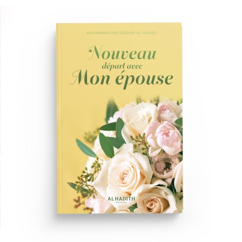Nouveau depart avec mon epouse - Muhammad Ibn Ibrâhîm al-Hamad - éditions Al-Hadîth Al-Hadîth Livre Islam Mariage 9782875453518 Librairie Musulmane Al-imen