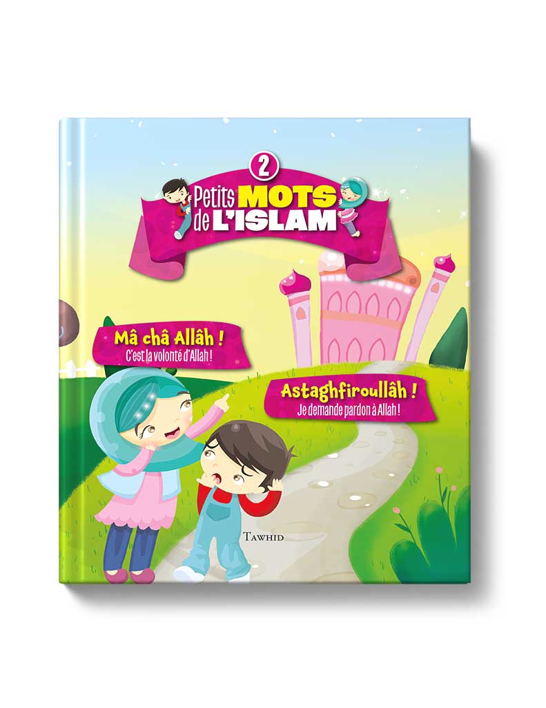 Petits mots de l'islam<br /> (Tome 2) - Éditions Tawhid Tawhid Livre Islam Enfant 9782848623757 Librairie Musulmane Al-imen
