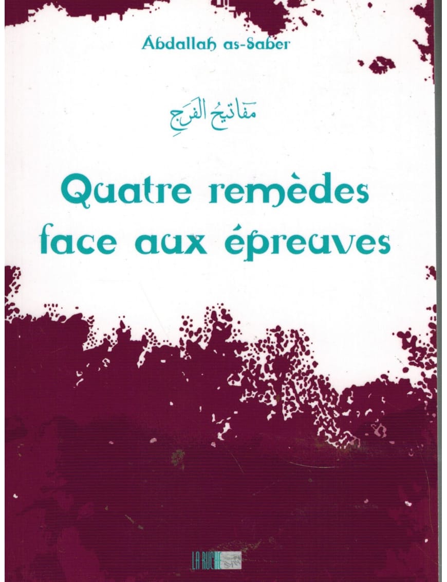 Quatre remèdes face aux épreuves - Abdallah As-Saber - La Ruche - Éditions Iqra Iqra Livre > Islam > Foi et Spiritualité 9782914566742 Librairie Musulmane Al-imen