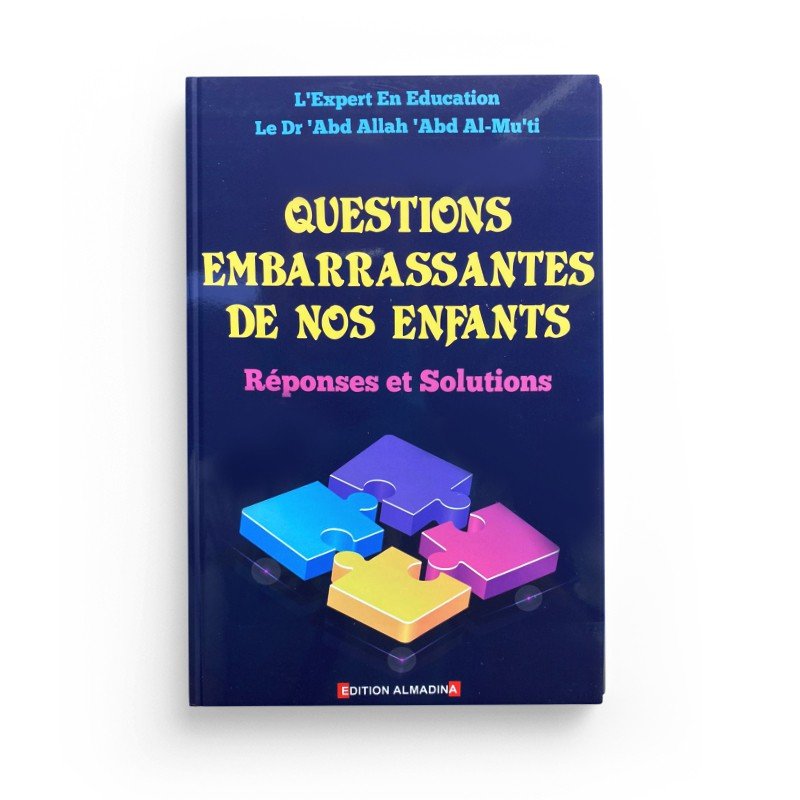 Questions embarrassantes de nos enfants : Réponses et Solutions, de Dr 'Abd Allah 'Abd Al - Mu'ti Al - imen